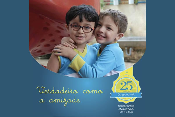 Verdadeiro como a amizade - Colgio Le Perini. Educao Infantil e Ensino Fundamental. Indaiatuba, SP