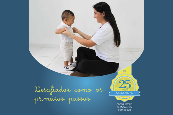 Desafiador como os primeiros passos - Colgio Le Perini. Educao Infantil e Ensino Fundamental. Indaiatuba, SP