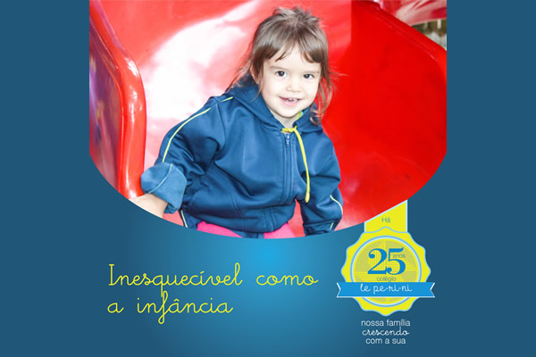 Inesquecvel como a infncia - Colgio Le Perini. Educao Infantil e Ensino Fundamental. Indaiatuba, SP