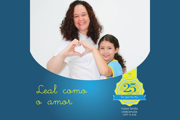 Leal como o amor - Colgio Le Perini. Educao Infantil e Ensino Fundamental. Indaiatuba, SP