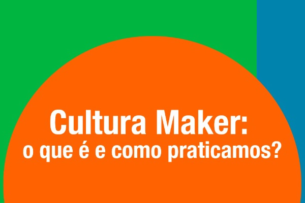 Cultura Maker: vamos colocar a ''mo na massa''? - Colgio Le Perini. Educao Infantil e Ensino Fundamental. Indaiatuba, SP