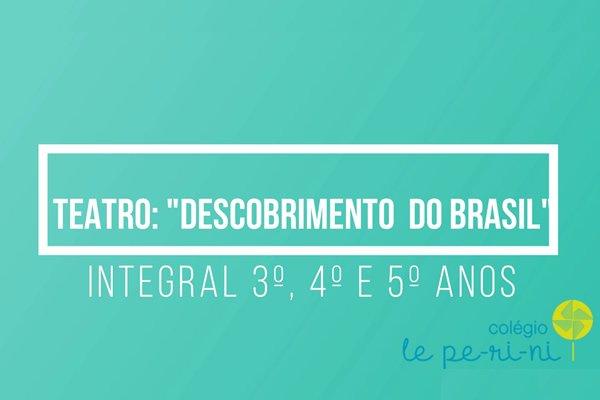Teatro: Descobrimento do Brasil - Colgio Le Perini. Educao Infantil e Ensino Fundamental. Indaiatuba, SP