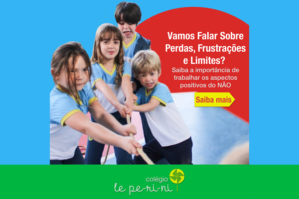 Vamos falar sobre Perdas, Frustraes e Limites? - Colgio Le Perini. Educao Infantil e Ensino Fundamental. Indaiatuba, SP