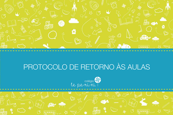 Protocolo de Retorno s Aulas - Colgio Le Perini. Educao Infantil e Ensino Fundamental. Indaiatuba, SP