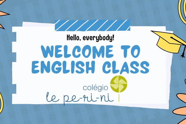 Hello everybody, today we have English class! - Colégio Le Perini. Educação Infantil e Ensino Fundamental. Indaiatuba, SP