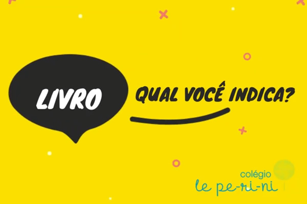 Livro! Qual voc indica?  - Colgio Le Perini. Educao Infantil e Ensino Fundamental. Indaiatuba, SP