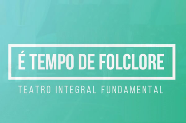 Teatro:  tempo de folclore - Colgio Le Perini. Educao Infantil e Ensino Fundamental. Indaiatuba, SP